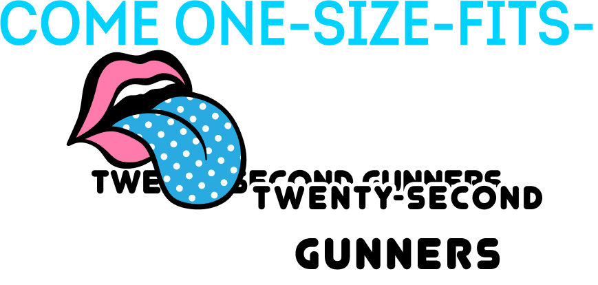 Come one-size-fits-noners Twenty-second gunners